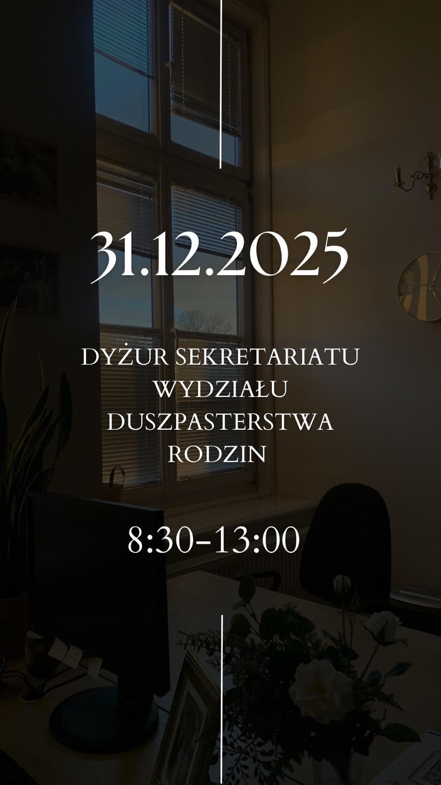 31.12.2025 r. – zmiana godzin dyżuru Sekretariatu Wydziału Duszpasterstwa Rodzin.